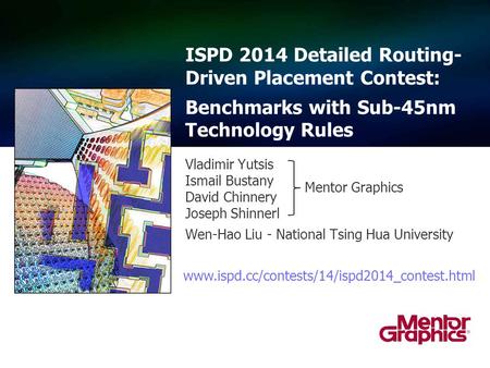 Vladimir Yutsis Ismail Bustany David Chinnery Joseph Shinnerl Wen-Hao Liu - National Tsing Hua University ISPD 2014 Detailed Routing- Driven Placement.