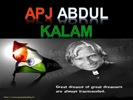 AVUL PAKIR JAINULABDEEN ABDUL KALAM BORN : 15 TH OCTOBER 1931 (AGE 83) RAMESWARAM, RAMNATHPURAM DISTRICT, MADRAS PRESIDENCY, BRITISH INDIA. (NOW IN.