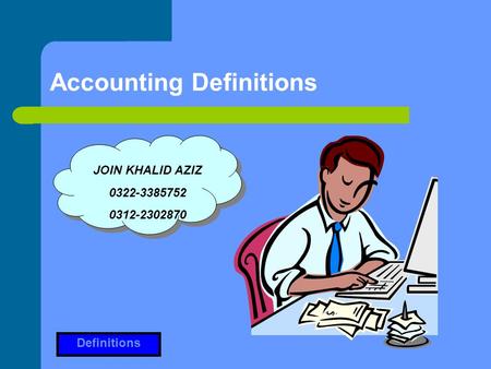 Accounting Definitions JOIN KHALID AZIZ 0322-3385752 0312-2302870 Definitions.