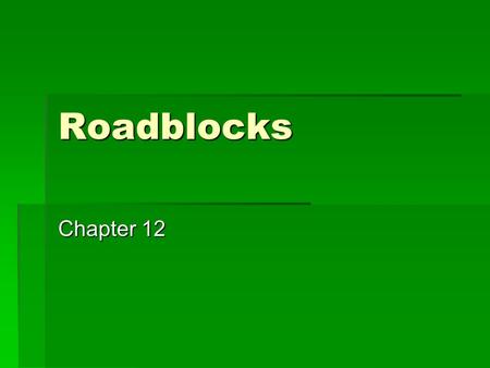 Roadblocks Chapter 12. New Family Members  New additions to the family can include a new sibling, a cousin who has come to live with you, a grand parent,