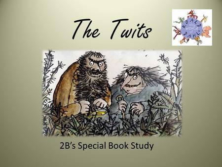 The Twits 2B’s Special Book Study. Activity Sessions 1 – Predict the story 2 – Retell the first chapter 3 – Draw Mr. Twit focusing on his beard 4 – Hot-seat.