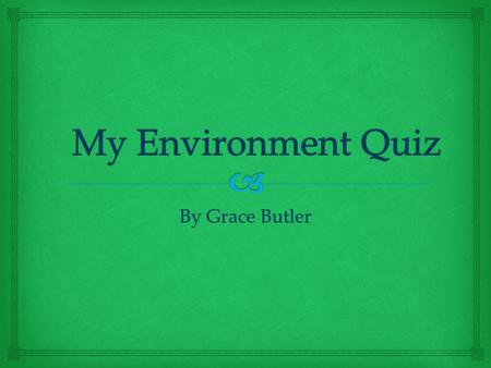 By Grace Butler   Once you are confident on the answer you must click on the only answer you wish to be correct.  And continue untill the end where.