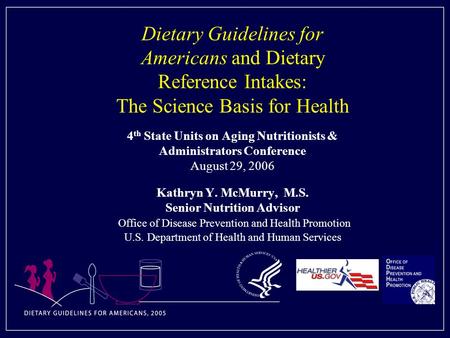 Dietary Guidelines for Americans and Dietary Reference Intakes: The Science Basis for Health 4th State Units on Aging Nutritionists & Administrators Conference.