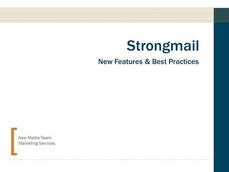 Strongmail New Features & Best Practices New Media Team Marketing Services.