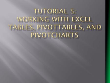 Tutorial 5: Working with Excel Tables, PivotTables, and PivotCharts