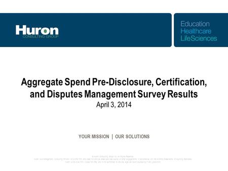 © Huron Consulting Group Inc. All Rights Reserved. Huron is a management consulting firm and not a CPA firm, and does not provide attest services, audits,