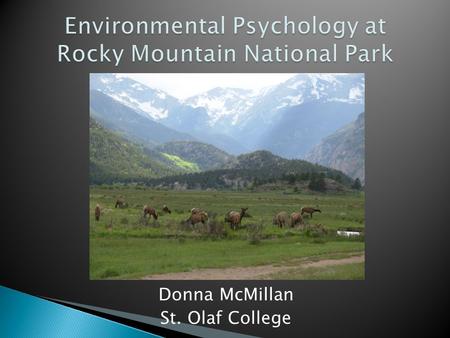 Donna McMillan St. Olaf College.  What does nature mean to people?  What do we value about the natural world? What psychological needs are addressed.