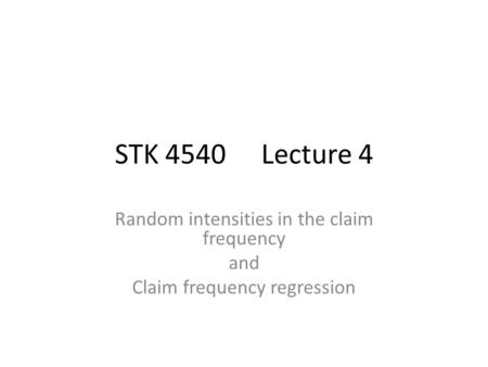 STK 4540Lecture 4 Random intensities in the claim frequency and Claim frequency regression.