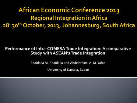 Performance of Intra-COMESA Trade Integration: A comparative Study with ASEAN’s Trade Integration Ebaidalla M. Ebaidalla and Abdelrahim. A. M. Yahia University.