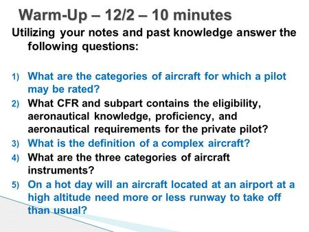 Utilizing your notes and past knowledge answer the following questions: 1) What are the categories of aircraft for which a pilot may be rated? 2) What.