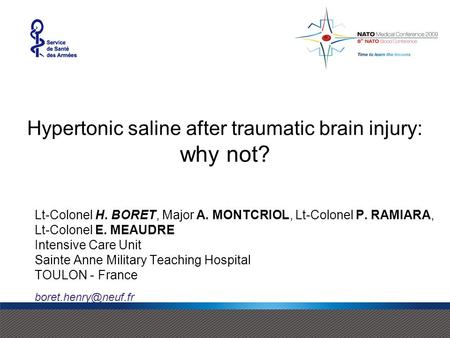 Hypertonic saline after traumatic brain injury: why not? Lt-Colonel H. BORET, Major A. MONTCRIOL, Lt-Colonel P. RAMIARA, Lt-Colonel E. MEAUDRE Intensive.