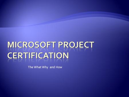 The What Why and How.  MCTS  These certifications provide the foundation for Microsoft Certification  MCITP  These certifications build on the technical.