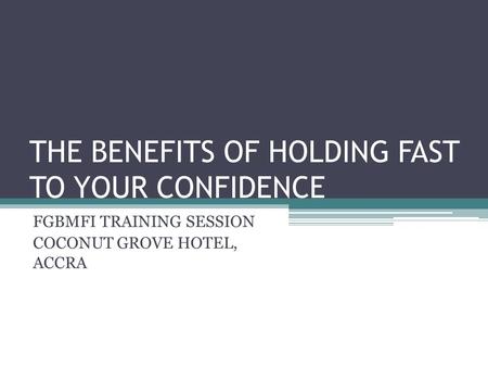 THE BENEFITS OF HOLDING FAST TO YOUR CONFIDENCE FGBMFI TRAINING SESSION COCONUT GROVE HOTEL, ACCRA.