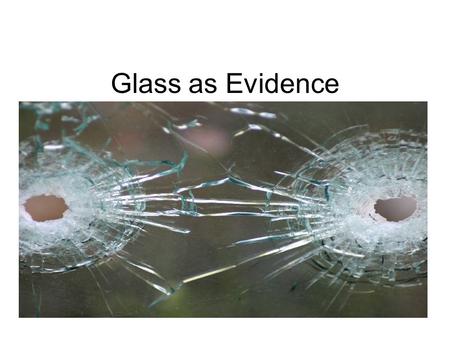 Glass as Evidence. Unit Overview Most often the composition of glass is unique and therefore identifiable.Most often the composition of glass is unique.