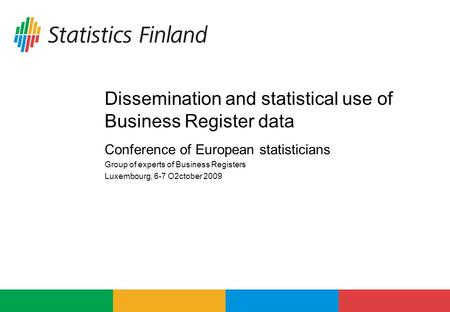 Dissemination and statistical use of Business Register data Conference of European statisticians Group of experts of Business Registers Luxembourg, 6-7.