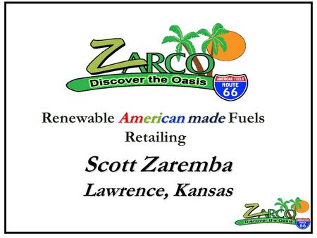 American made Renewable American made Fuels Retailing Scott Zaremba Lawrence, Kansas.