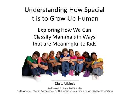 _____________________ Dia L. Michels Delivered in June 2015 at the 35th Annual Global Conference of the International Society for Teacher Education Understanding.