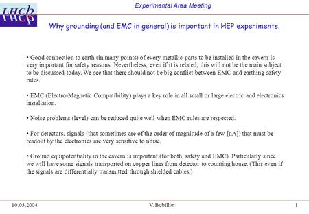 Experimental Area Meeting 10.03.2004V. Bobillier1 Good connection to earth (in many points) of every metallic parts to be installed in the cavern is very.