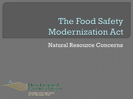 Natural Resource Concerns. In 2007 there were a number of food borne illness attributed to fresh produce People became sick Business’s lost market share.