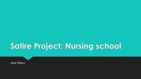 Satire Project: Nursing school Arial Dillard. How to survive nursing school Eat large amounts of fast food each day, drink 10 cups of coffee a day with.