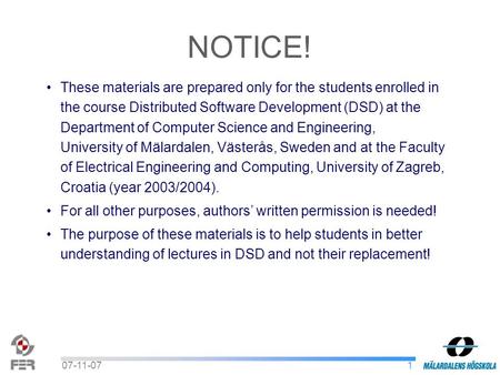 107-11-07 These materials are prepared only for the students enrolled in the course Distributed Software Development (DSD) at the Department of Computer.