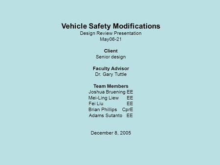 Vehicle Safety Modifications Design Review Presentation May06-21 Client Senior design Faculty Advisor Dr. Gary Tuttle Team Members Joshua Bruening EE Mei-Ling.