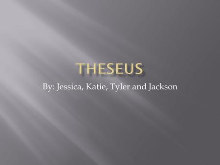 By: Jessica, Katie, Tyler and Jackson. HEROIC QUALITIESFLAWS  Strong  Forgiving  Wise  Loyal friend  Leader  Protector of the defenseless  Bravery.