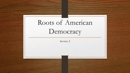 Roots of American Democracy