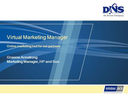 Virtual Marketing Manager Online marketing tool for our partners Graeme Armstrong Marketing Manager, HP and Sun.