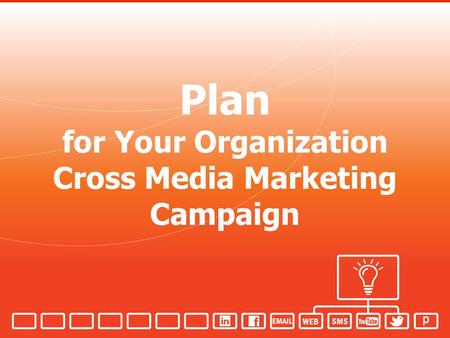 Plan for Your Organization Cross Media Marketing Campaign.