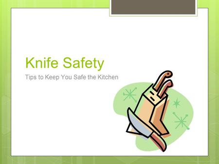 Knife Safety Tips to Keep You Safe the Kitchen.