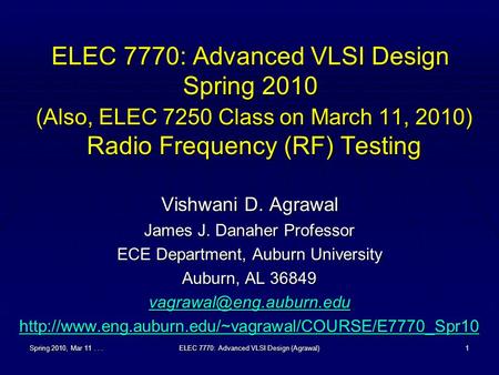 Spring 2010, Mar 11...ELEC 7770: Advanced VLSI Design (Agrawal)1 ELEC 7770: Advanced VLSI Design Spring 2010 (Also, ELEC 7250 Class on March 11, 2010)