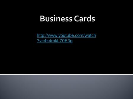 ?v=4k4mkL70E3g.  Business Cards are often considered to be the strongest marketing tool for a company.  Business cards.