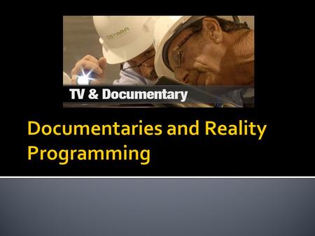  The background and thinking that go into producing a documentary ▪ The idea ▪ The format in which the idea is presented ▪ The trends that may have affected.