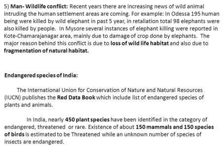 5) Man- Wildlife conflict: Recent years there are increasing news of wild animal intruding the human settlement areas are coming. For example: In Odessa.