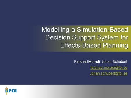 Modelling a Simulation-Based Decision Support System for Effects-Based Planning Farshad Moradi, Johan Schubert