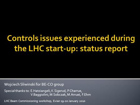 Wojciech Sliwinski for BE-CO group Special thanks to: E.Hatziangeli, K.Sigerud, P.Charrue, V.Baggiolini, M.Sobczak, M.Arruat, F.Ehm LHC Beam Commissioning.