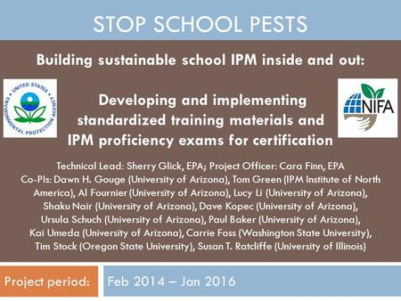 STOP SCHOOL PESTS Feb 2014 – Jan 2016 Building sustainable school IPM inside and out: Developing and implementing standardized training materials and IPM.