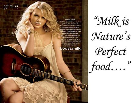 “Milk is Nature’s Perfect food….”. Where do you get your Calcium?? 300 mg per serving!