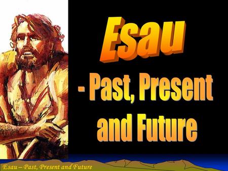 Esau – Past, Present and Future. Antitypical Edom Ezek. 38 Rev. 17 Dan.7  Antitypical Edom relates to the political and ecclesiastical institutions.