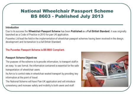 National Wheelchair Passport Scheme BS 8603 - Published July 2013 Introduction Due to its success the Wheelchair Passport Scheme has been Published as.