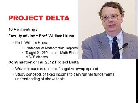 PROJECT DELTA 10 + α meetings Faculty advisor: Prof. William Hrusa Prof. William Hrusa Professor of Mathematics Department Taught 21-270 Intro to Math.