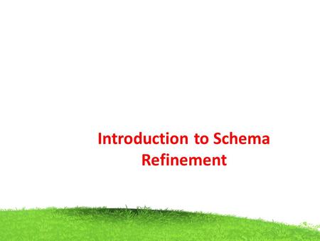 Introduction to Schema Refinement