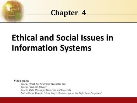 4.1 Copyright © 2014 Pearson Education, Inc. Ethical and Social Issues in Information Systems Chapter 4 Video cases: Case 1: “What Net Neutrality Means.