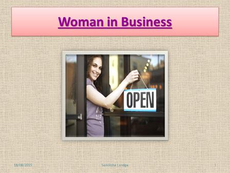 Woman in Business 18/08/2015Samiksha Landge1 Woman in Business Introduction Introduction Flexible Job Lose their confidence 18/08/2015Samiksha Landge2.