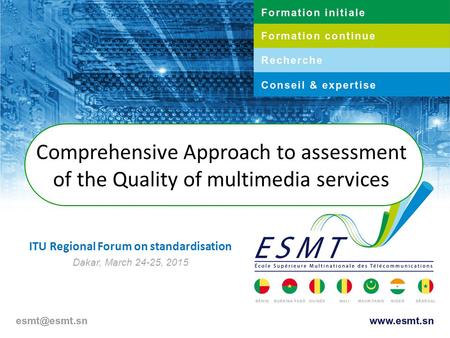 Comprehensive Approach to assessment of the Quality of multimedia services ITU Regional Forum on standardisation Dakar, March 24-25, 2015.