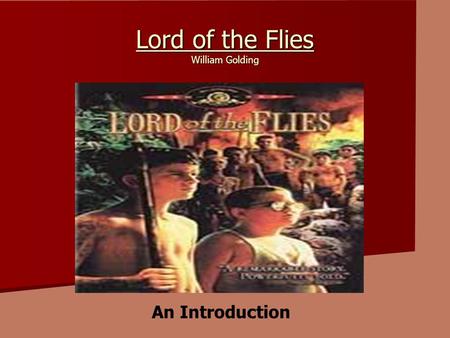 Lord of the Flies William Golding An Introduction.