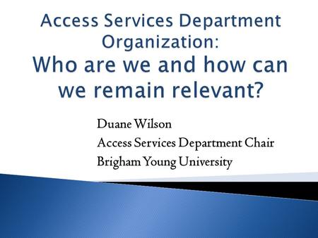 Duane Wilson Access Services Department Chair Brigham Young University.