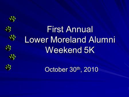 First Annual Lower Moreland Alumni Weekend 5K October 30 th, 2010.