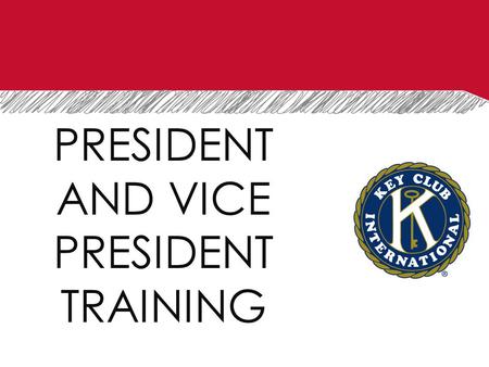 PRESIDENT AND VICE PRESIDENT TRAINING. BASIC RESPONSIBILITIES FOR PRESIDENT AND VICE PRESIDENT.